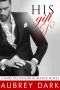 [A Dark Billionaire Romance 01] • His Gift (A Dark Billionaire Romance Novel)